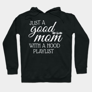 Just A Good Mom With A Hood Playlist Hoodie